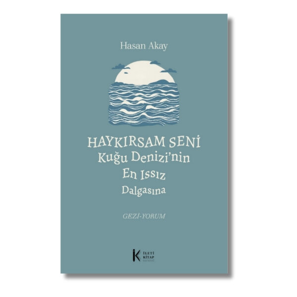 Haykırsam Seni Kuğu Denizi'nin En Issız Dalgasına