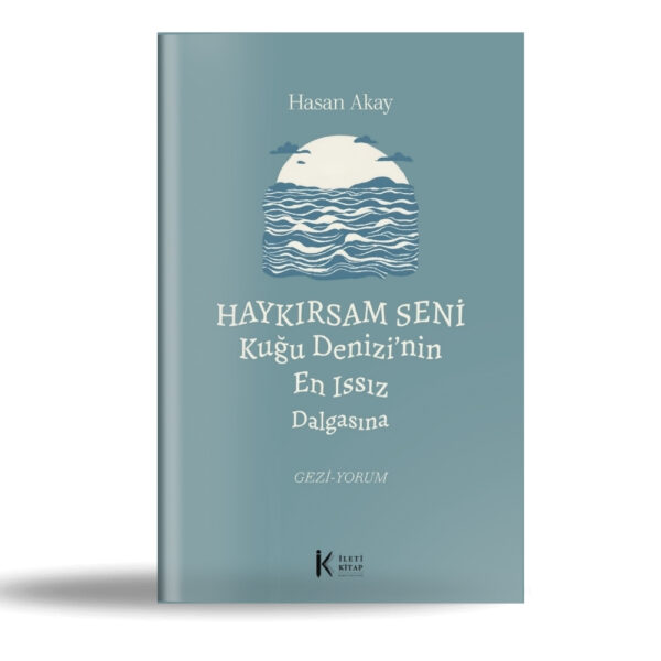 Haykırsam Seni Kuğu Denizi'nin En Issız Dalgasına
